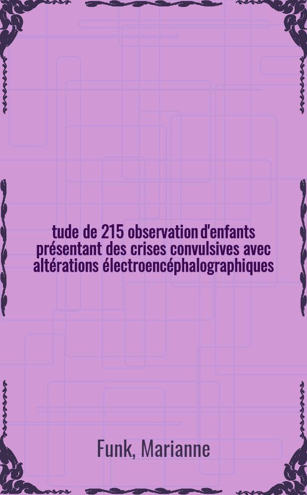 Étude de 215 observation d'enfants présentant des crises convulsives avec altérations électroencéphalographiques : Thèse ..