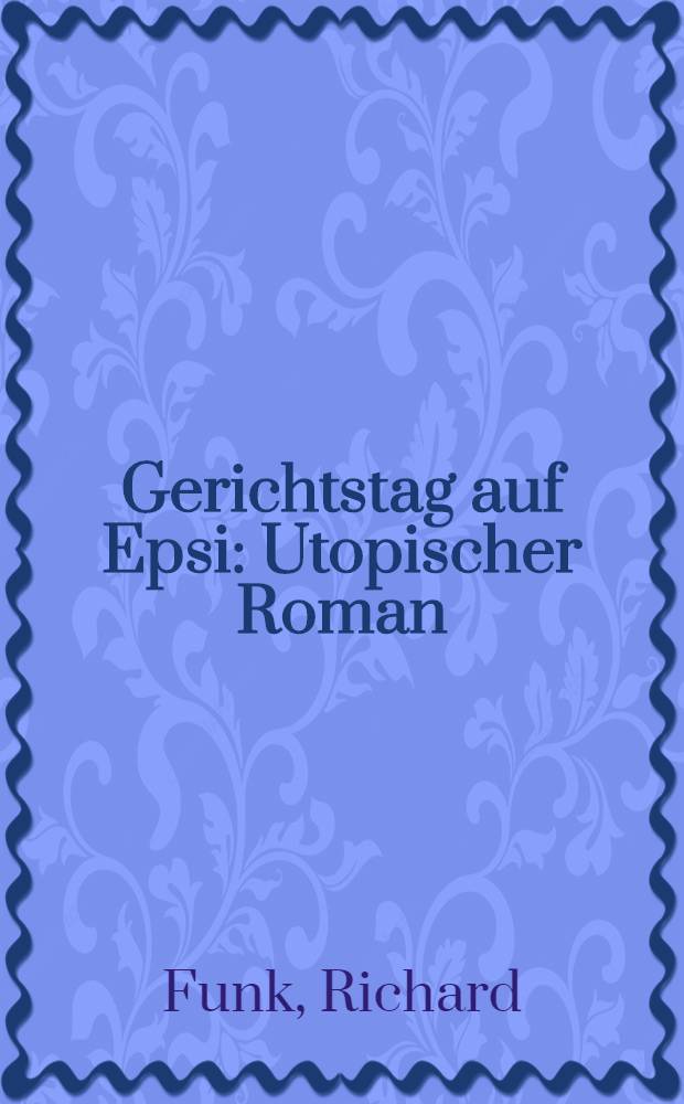 Gerichtstag auf Epsi : Utopischer Roman