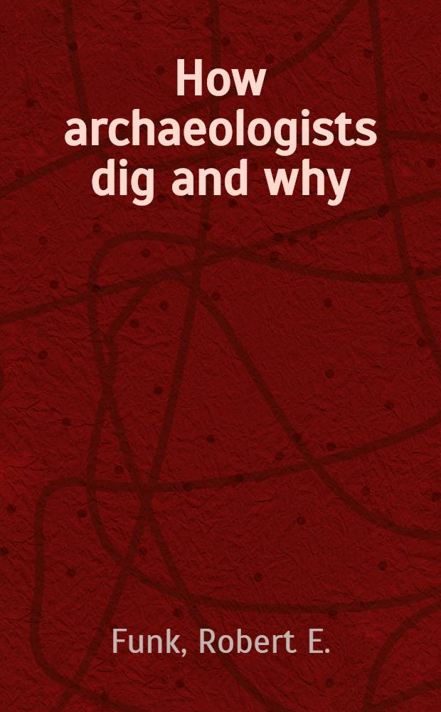 How archaeologists dig and why