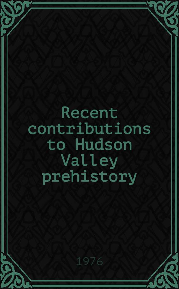Recent contributions to Hudson Valley prehistory