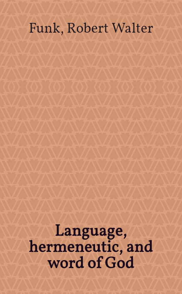 Language, hermeneutic, and word of God : The problem of lang. in the New Testament a. contemporary theology