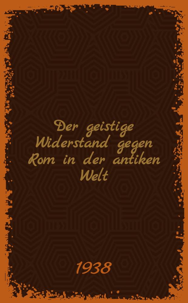 Der geistige Widerstand gegen Rom in der antiken Welt