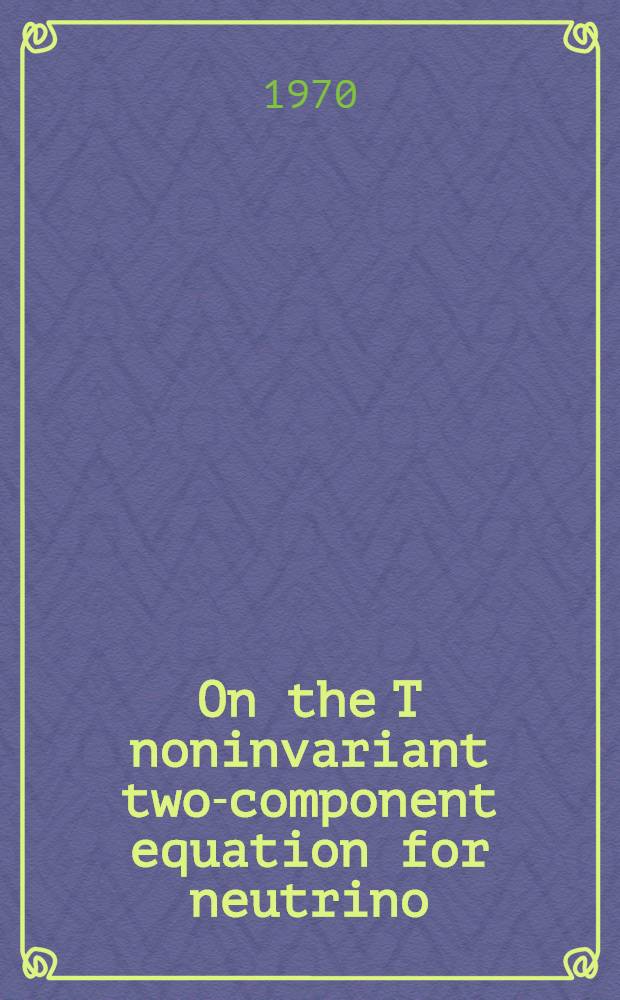 On the T noninvariant two-component equation for neutrino