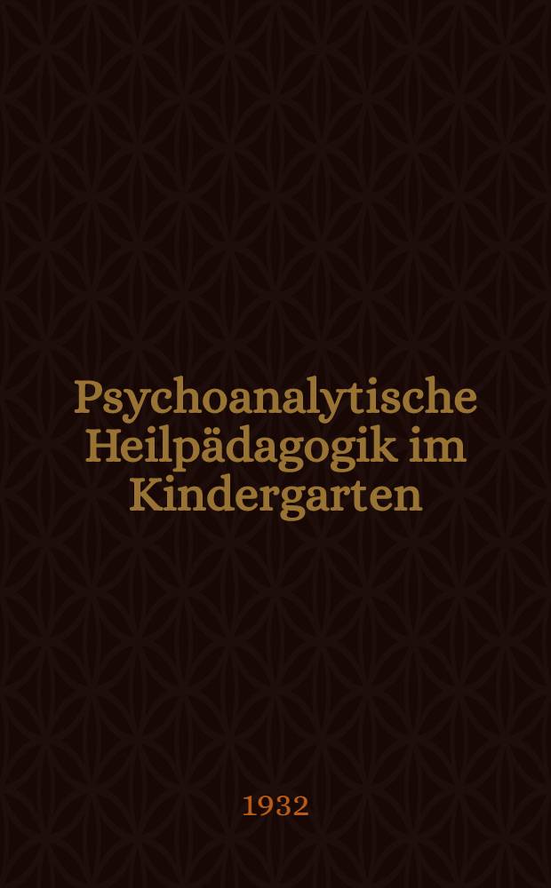 Psychoanalytische Heilpädagogik im Kindergarten