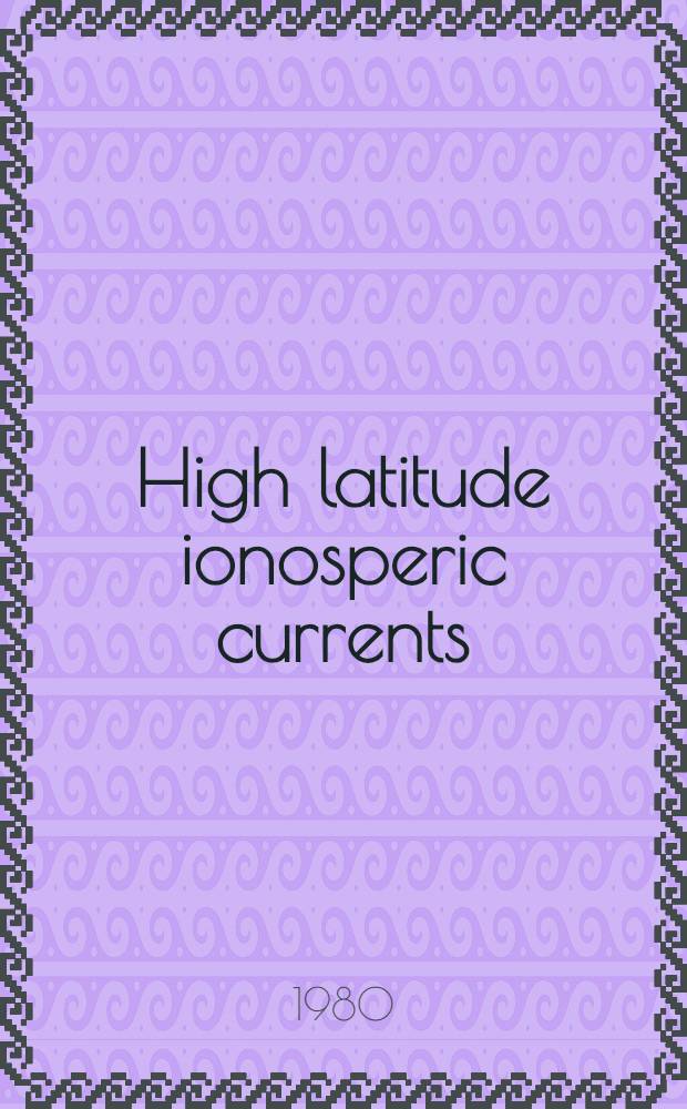 High latitude ionosperic currents : Structure a. dynamics of ionospheric currents
