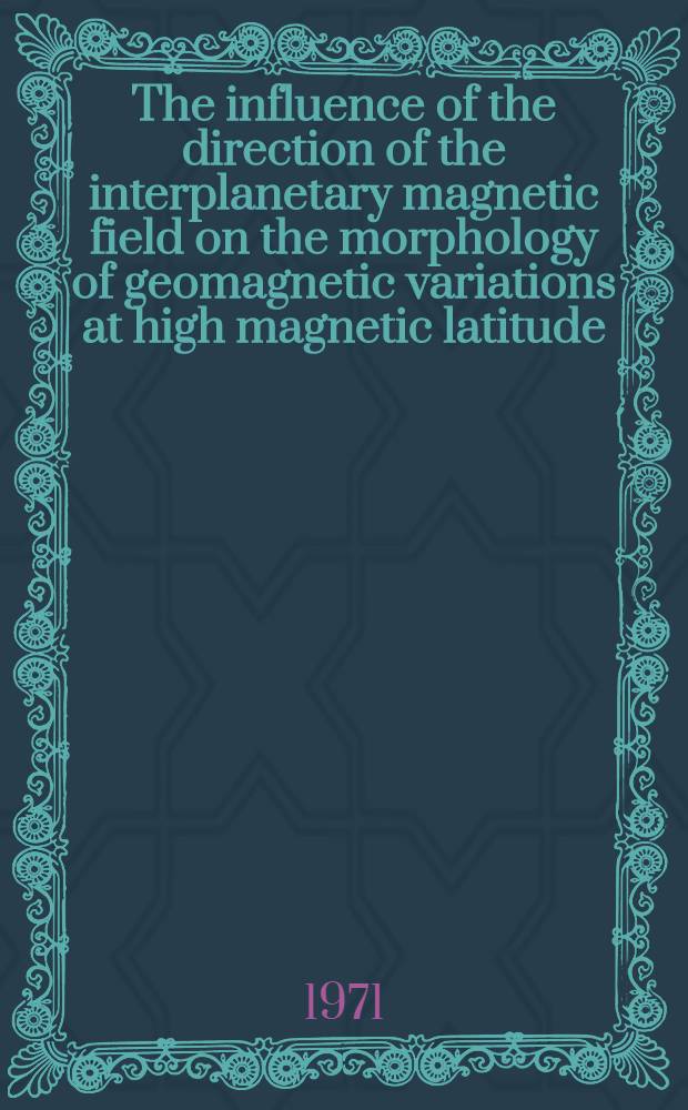 The influence of the direction of the interplanetary magnetic field on the morphology of geomagnetic variations at high magnetic latitude : Structure a. dynamics of ionospheric currents