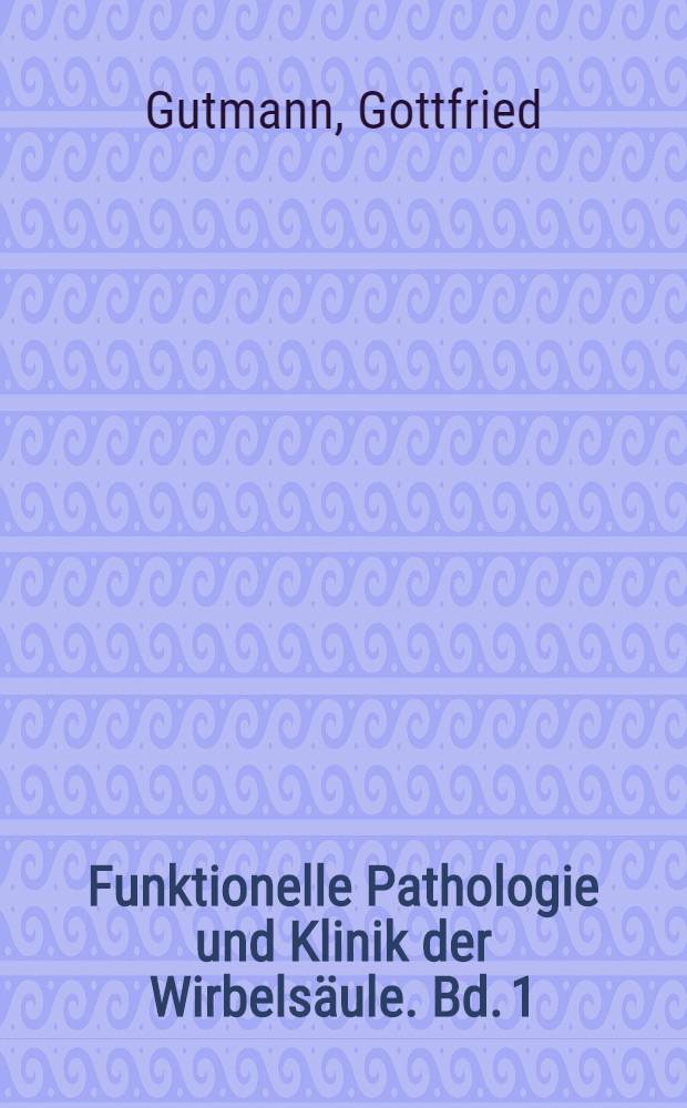 Funktionelle Pathologie und Klinik der Wirbels&auml;ule. Bd. 1 : Die Halswirbels&auml;ule