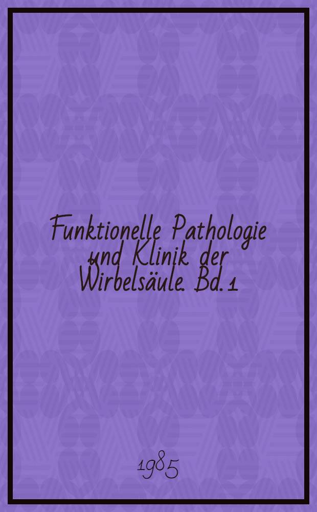 Funktionelle Pathologie und Klinik der Wirbelsäule. Bd. 1 : Die Halswirbelsäule