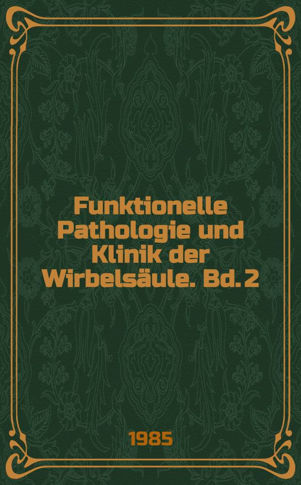 Funktionelle Pathologie und Klinik der Wirbelsäule. Bd. 2 : Funktionelle Pathologie und Klinik der Brustwirbelsäule