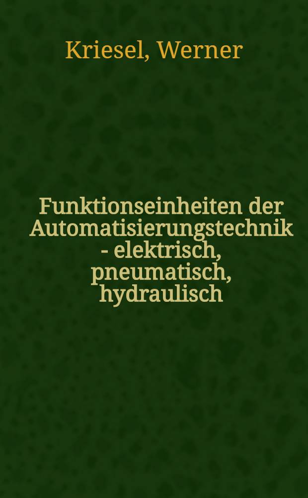 Funktionseinheiten der Automatisierungstechnik - elektrisch, pneumatisch, hydraulisch