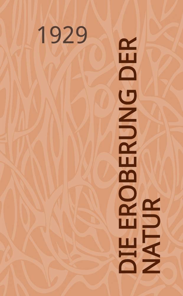 ... Die Eroberung der Natur : (Mit dem Bildnis des Verfassers)