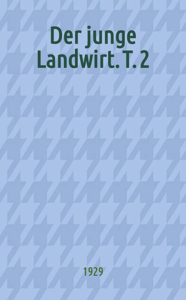 ... Der junge Landwirt. T. 2 : Zucht und Pflege der Haustiere