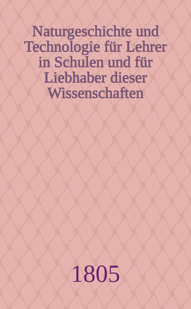 Naturgeschichte und Technologie für Lehrer in Schulen und für Liebhaber dieser Wissenschaften : In drei Bänden. Bd. 1