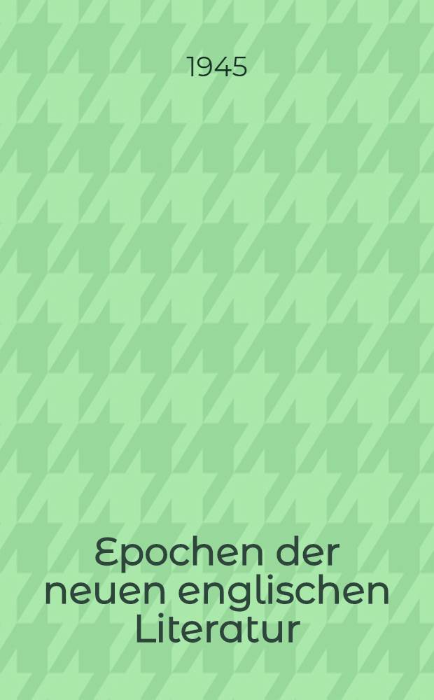 Epochen der neuen englischen Literatur : Eine Überschau von der Renaissance bis zum Beginn des 20. Jahrhunderts
