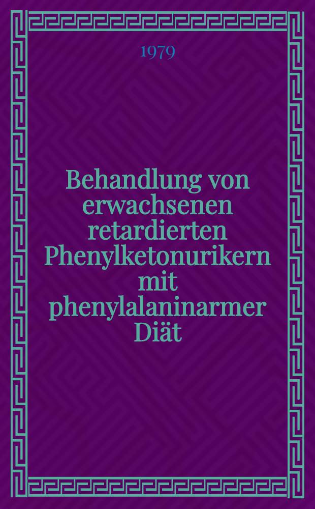 Behandlung von erwachsenen retardierten Phenylketonurikern mit phenylalaninarmer Diät : Inaug.-Diss