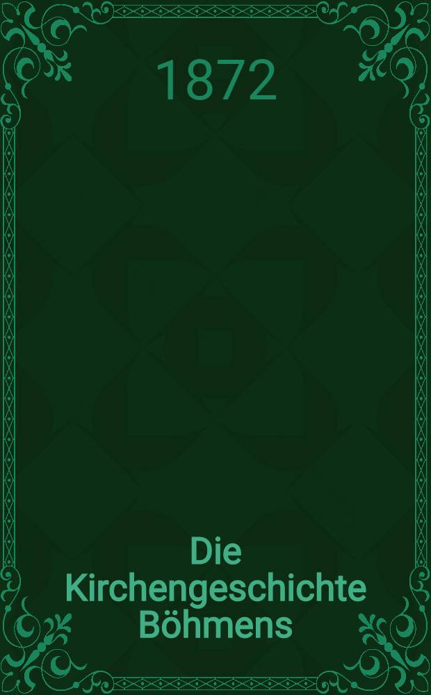 Die Kirchengeschichte Böhmens : Nach den verlässigsten Quellen. Bd. 3 1 Abt. : Die Husitenzeit