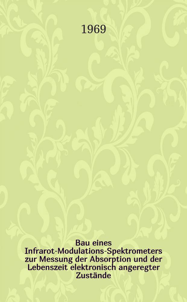 Bau eines Infrarot-Modulations-Spektrometers zur Messung der Absorption und der Lebenszeit elektronisch angeregter Zustände : Abhandl. ... der Eidgenössischen techn. Hochschule Zürich