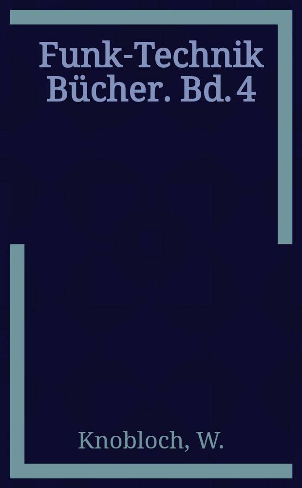Funk-Technik Bücher. Bd. 4 : Prüfen - Messen - Abgleichen