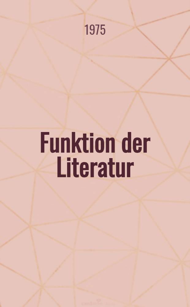 Funktion der Literatur : Aspekte, Probleme, Aufgaben