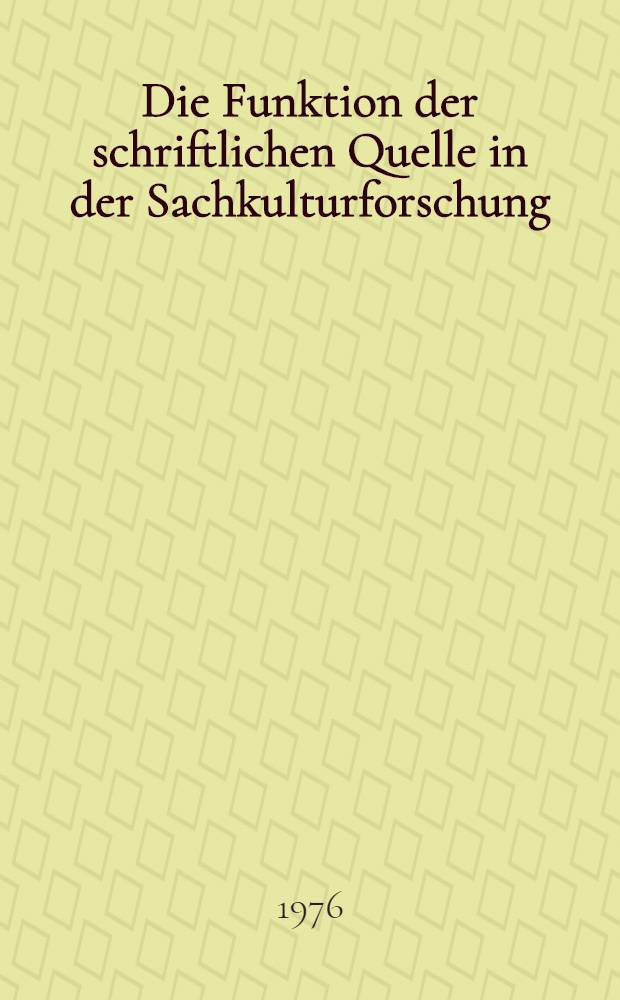 Die Funktion der schriftlichen Quelle in der Sachkulturforschung