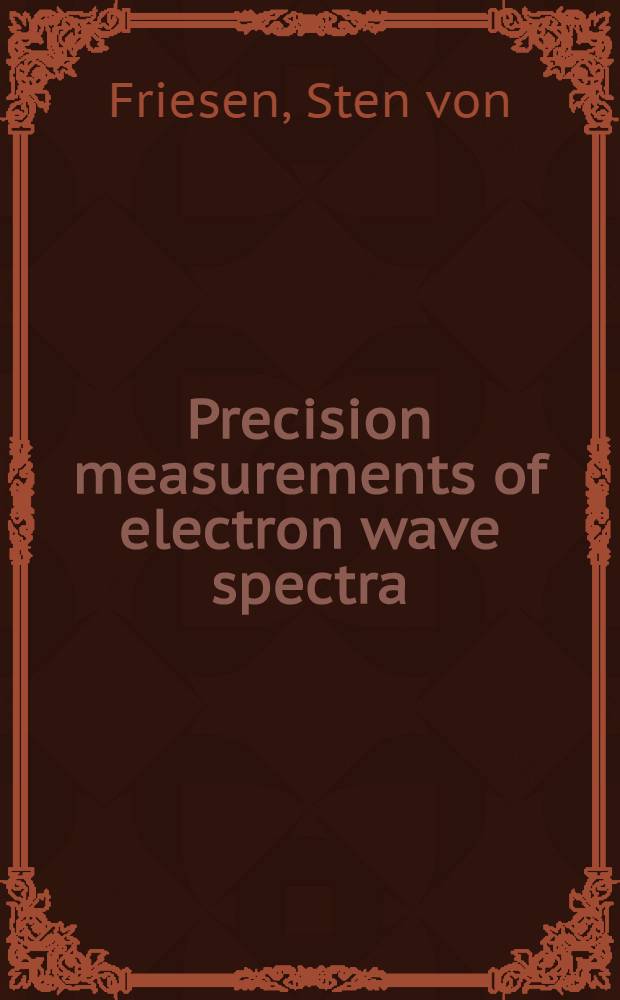 Precision measurements of electron wave spectra : With a determination of the electronic charge and Planck's constant : Inaug. diss