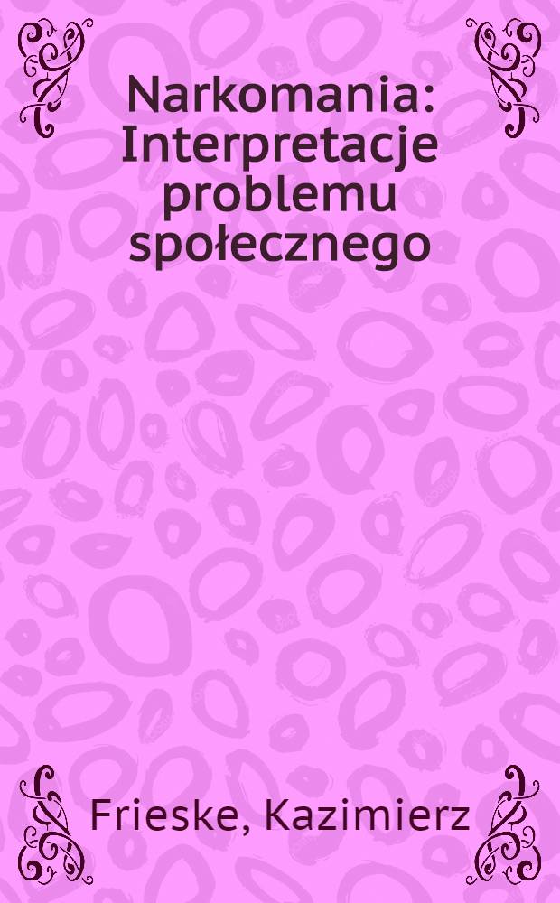 Narkomania : Interpretacje problemu społecznego