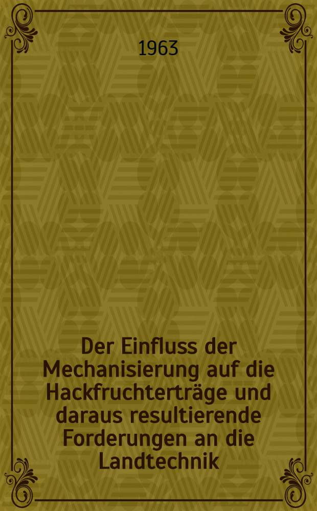 Der Einfluss der Mechanisierung auf die Hackfruchterträge und daraus resultierende Forderungen an die Landtechnik