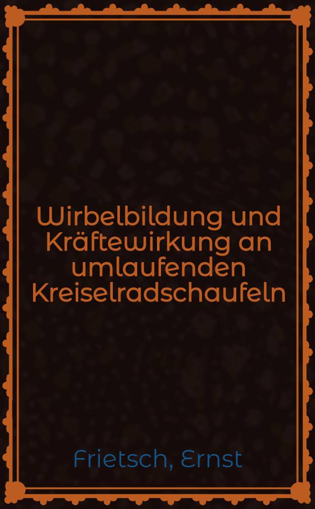 Wirbelbildung und Kräftewirkung an umlaufenden Kreiselradschaufeln