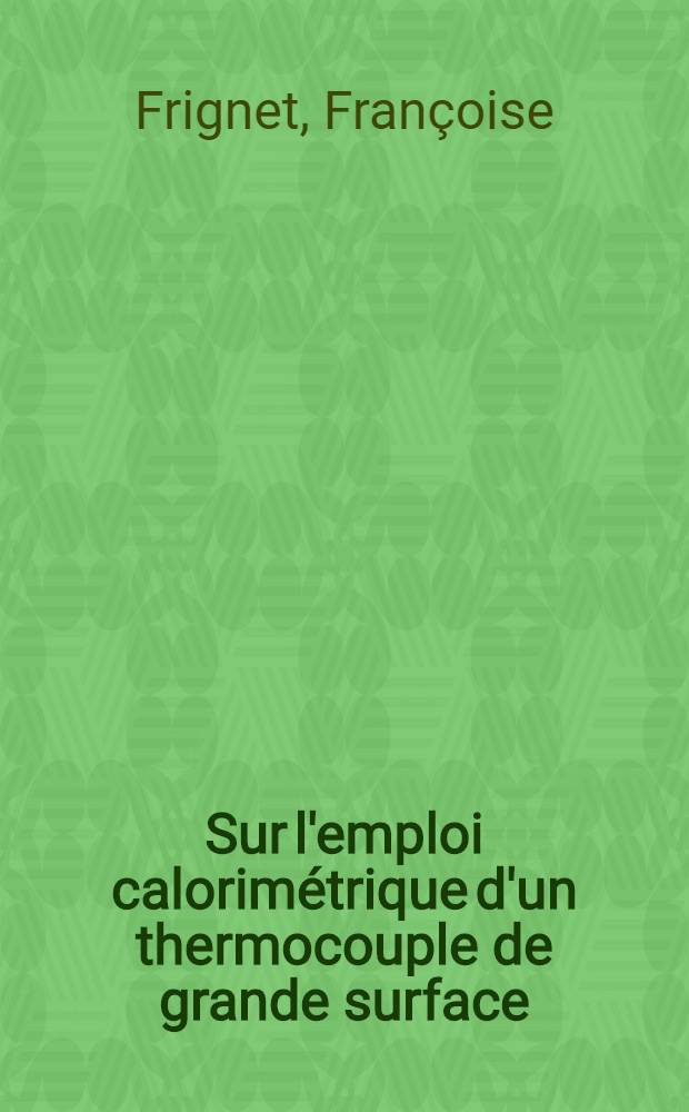 Sur l'emploi calorimétrique d'un thermocouple de grande surface