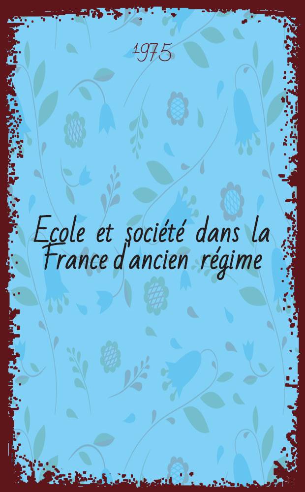 Ecole et soci&eacute;t&eacute; dans la France d'ancien r&eacute;gime : Quatre exemples Auch, Avallon, Condom et Gisors