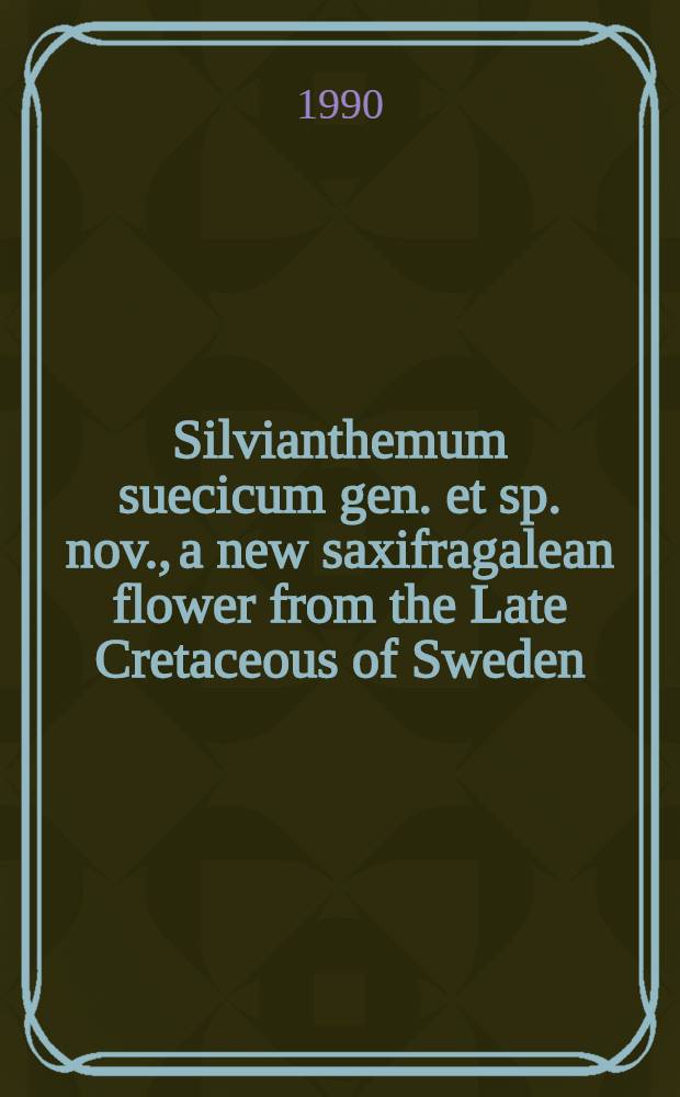 Silvianthemum suecicum gen. et sp. nov., a new saxifragalean flower from the Late Cretaceous of Sweden