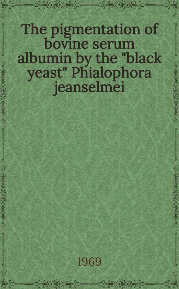 The pigmentation of bovine serum albumin by the "black yeast" Phialophora jeanselmei