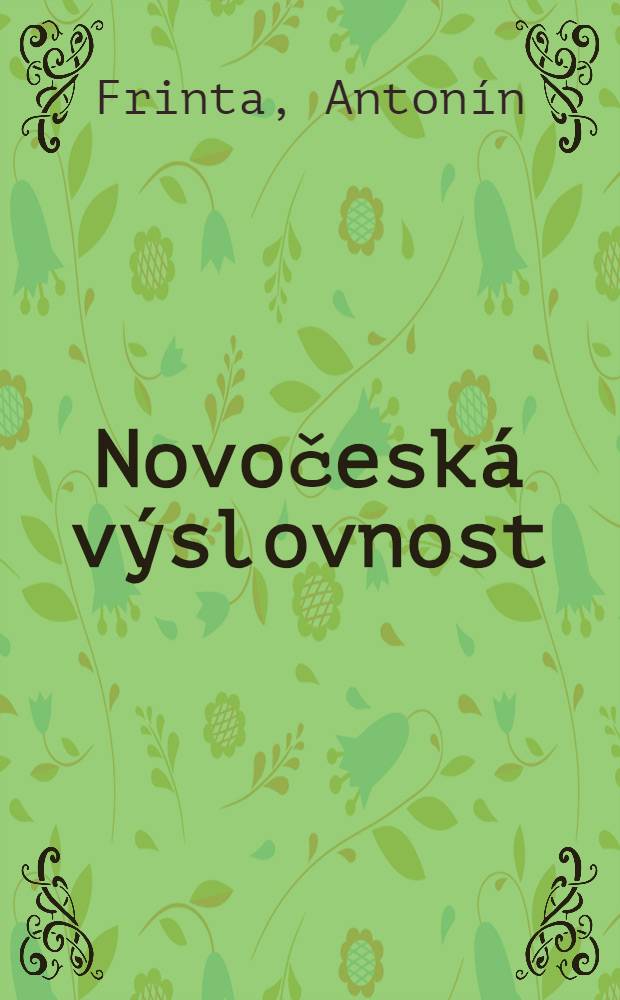 Novočeská výslovnost : Pokus o soustavnou fonetiku jazyka českého