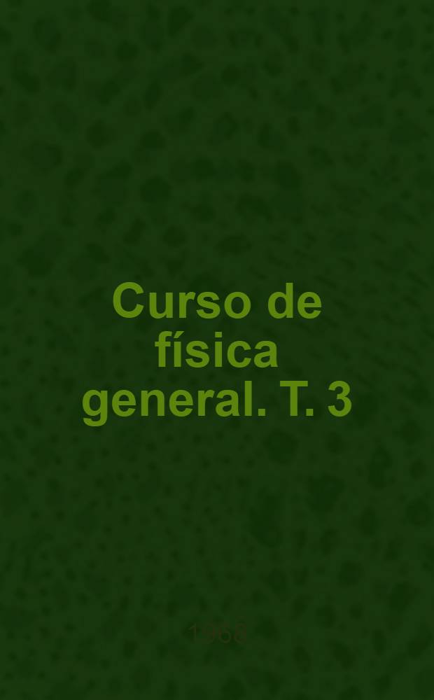 Curso de física general. T. 3