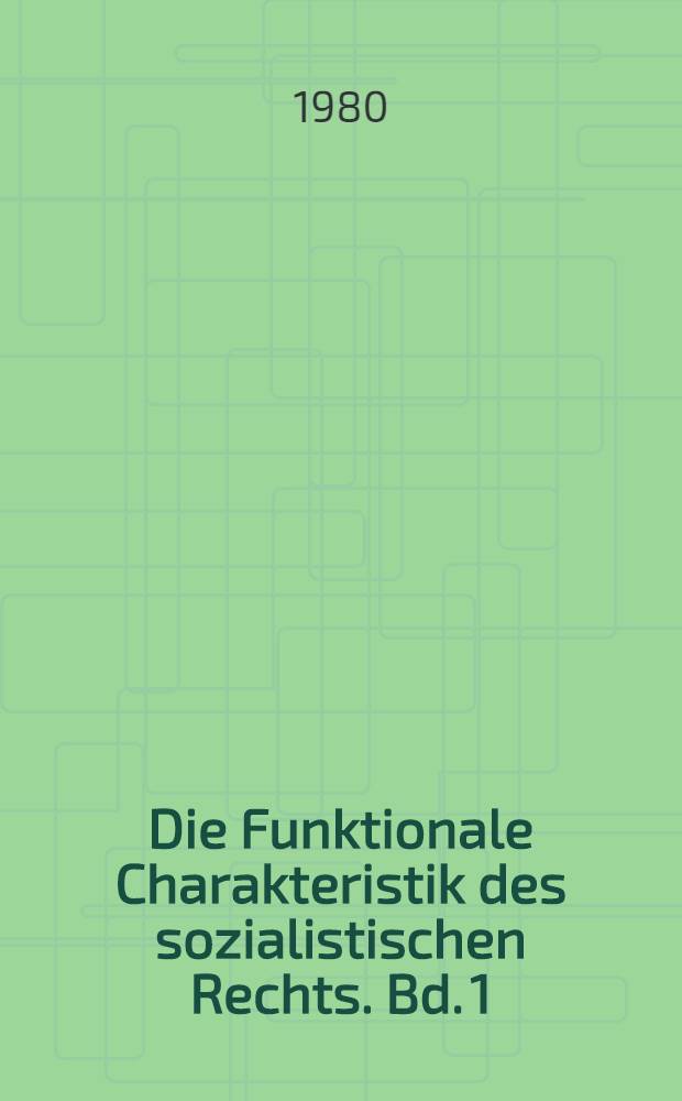 Die Funktionale Charakteristik des sozialistischen Rechts. Bd. 1