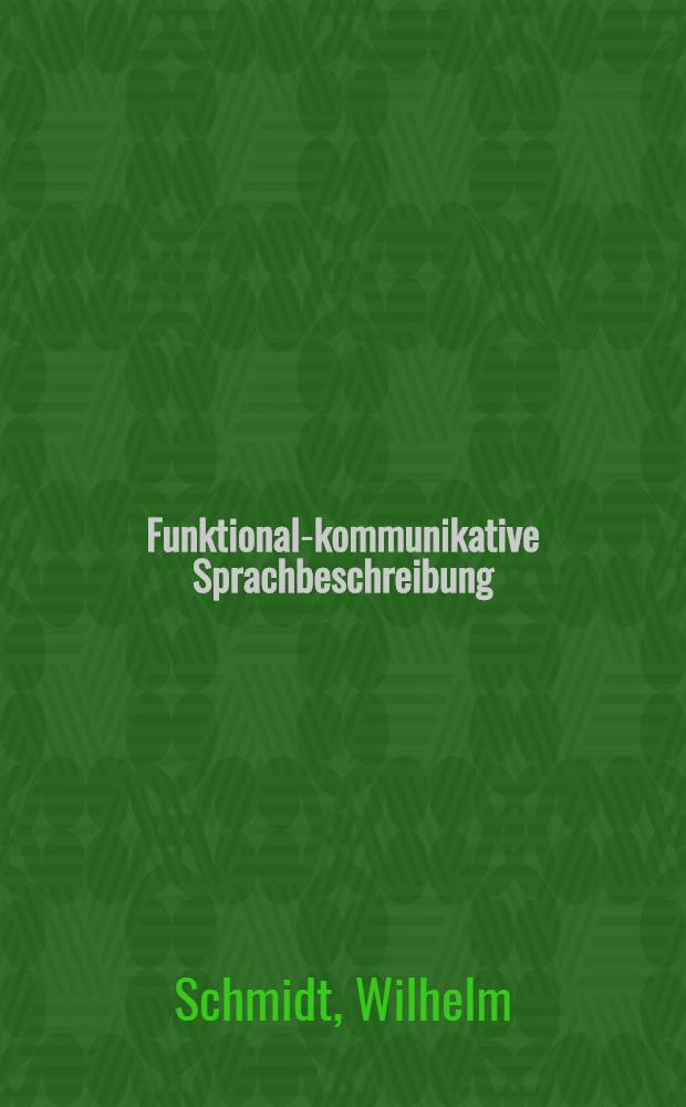 Funktional-kommunikative Sprachbeschreibung : Theoretisch-methodische Grundlegung