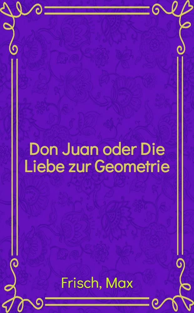 Don Juan oder Die Liebe zur Geometrie : Komödie in 5 Akten