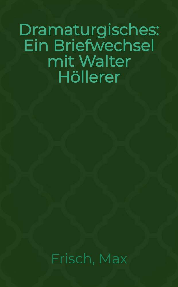 Dramaturgisches : Ein Briefwechsel mit Walter Höllerer