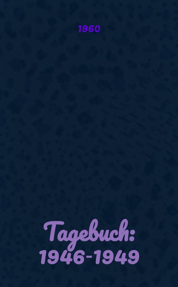 Tagebuch : 1946-1949