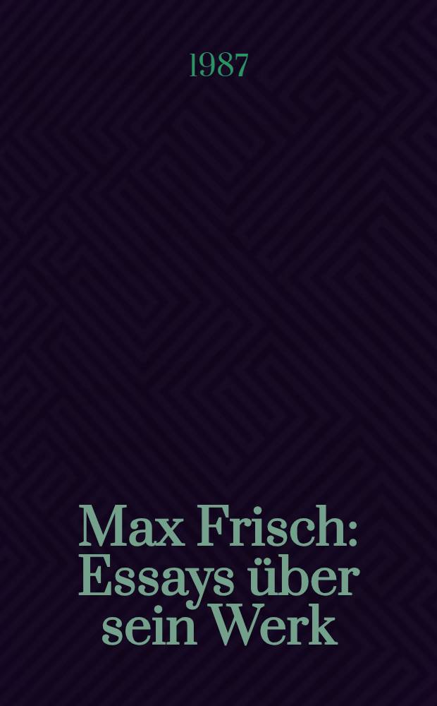 Max Frisch : Essays über sein Werk