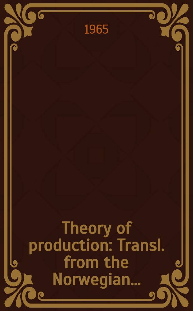 Theory of production : Transl. from the Norwegian ...