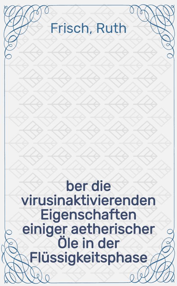 Über die virusinaktivierenden Eigenschaften einiger aetherischer Öle in der Flüssigkeitsphase : Inaug.-Diss. ... der ... Med. Fakultät der ... Univ. Mainz
