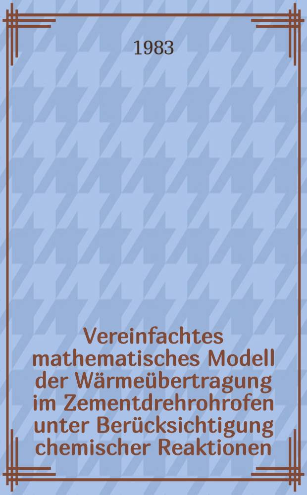 Vereinfachtes mathematisches Modell der Wärmeübertragung im Zementdrehrohrofen unter Berücksichtigung chemischer Reaktionen : Diss
