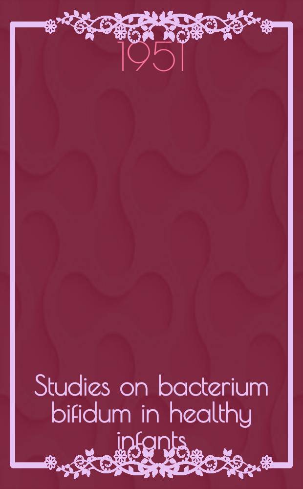 Studies on bacterium bifidum in healthy infants : A clinical bacteriological investigation