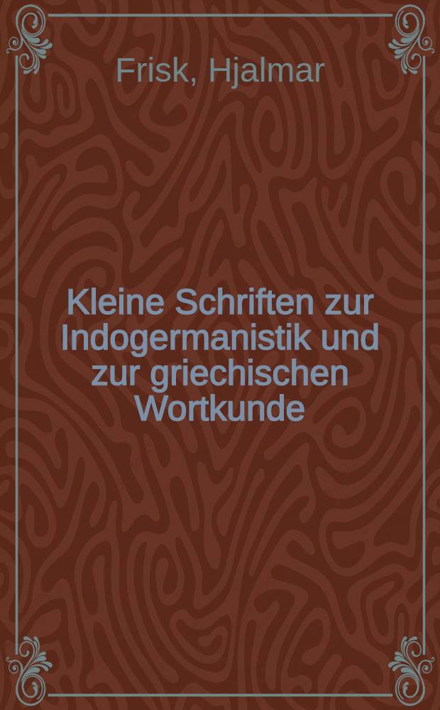 Kleine Schriften zur Indogermanistik und zur griechischen Wortkunde