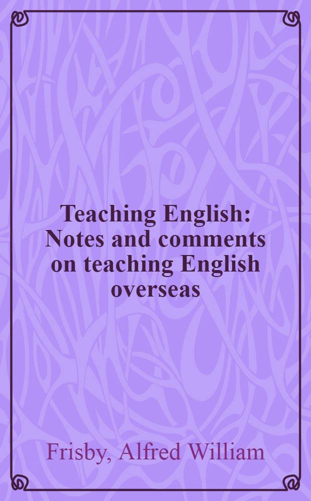 Teaching English : Notes and comments on teaching English overseas
