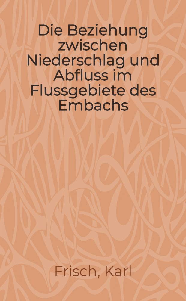 Die Beziehung zwischen Niederschlag und Abfluss im Flussgebiete des Embachs