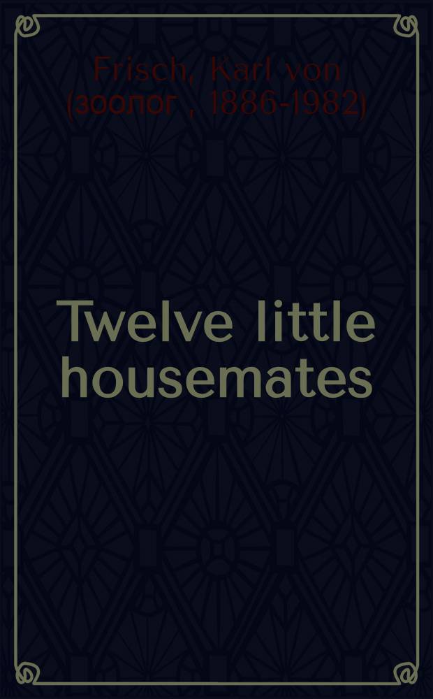 Twelve little housemates : Enl. a rev. ed. of the popular book describing insects that live in our homes