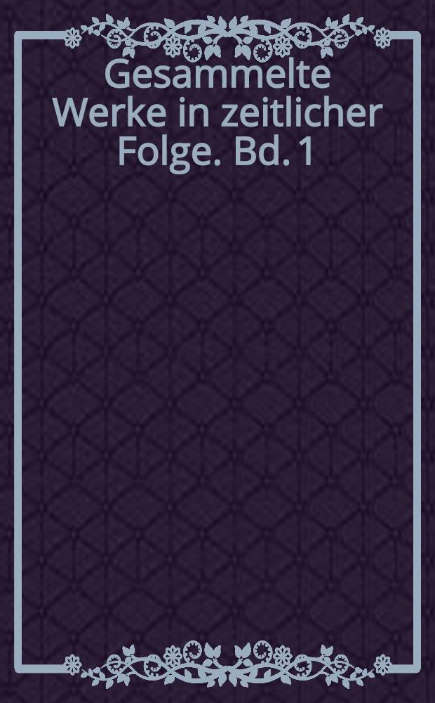 Gesammelte Werke in zeitlicher Folge. Bd. 1 : 1931-1944