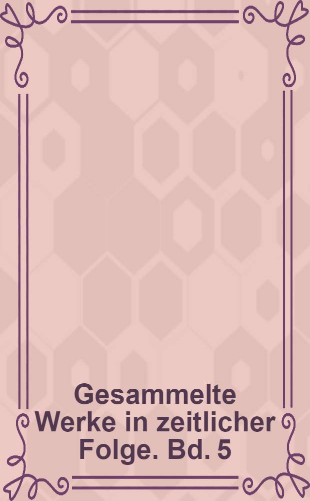 Gesammelte Werke in zeitlicher Folge. Bd. 5 : 1964-1967